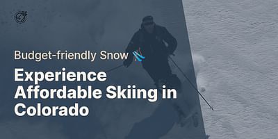 Experience Affordable Skiing in Colorado - Budget-friendly Snow 🎿