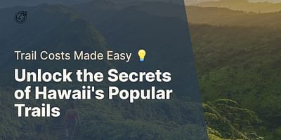 Unlock the Secrets of Hawaii's Popular Trails - Trail Costs Made Easy 💡