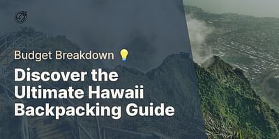 Discover the Ultimate Hawaii Backpacking Guide - Budget Breakdown 💡