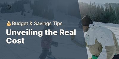 Unveiling the Real Cost - 💰Budget & Savings Tips