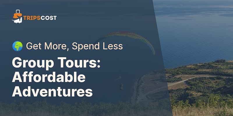 Group Tours: Affordable Adventures - 🌍 Get More, Spend Less