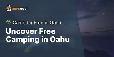 Uncover Free Camping in Oahu - 🌴 Camp for Free in Oahu