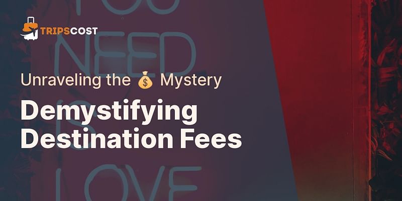 Demystifying Destination Fees - Unraveling the 💰 Mystery