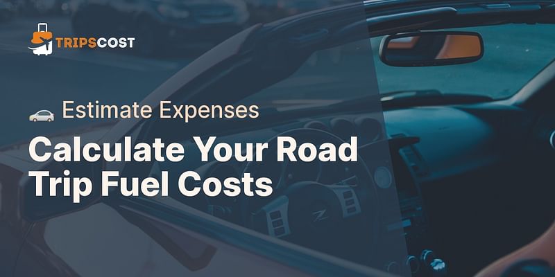 Calculate Your Road Trip Fuel Costs - 🚗 Estimate Expenses