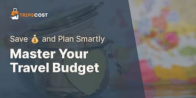 Master Your Travel Budget - Save 💰 and Plan Smartly