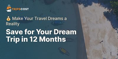 Save for Your Dream Trip in 12 Months - 💰 Make Your Travel Dreams a Reality