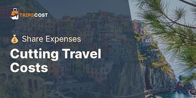 Cutting Travel Costs - 💰 Share Expenses