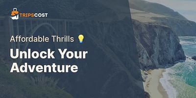Unlock Your Adventure - Affordable Thrills 💡