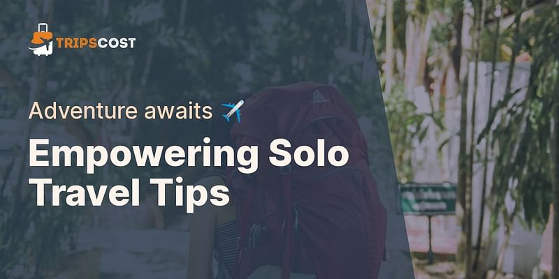 Empowering Solo Travel Tips - Adventure awaits ✈️