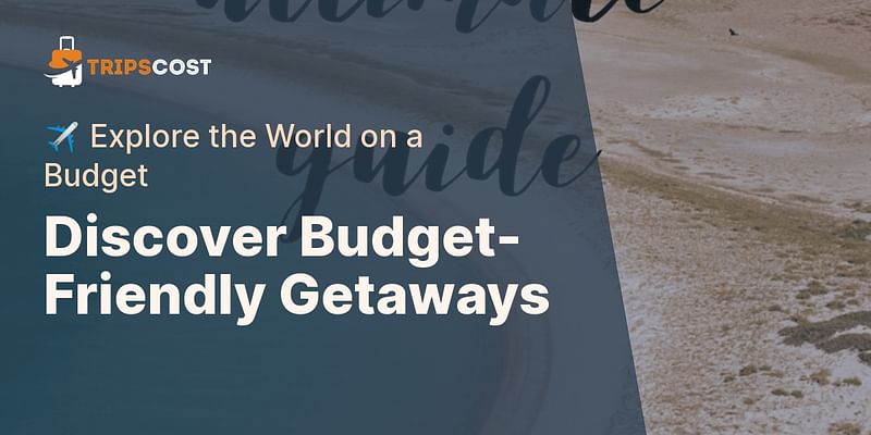 Discover Budget-Friendly Getaways - ✈️ Explore the World on a Budget
