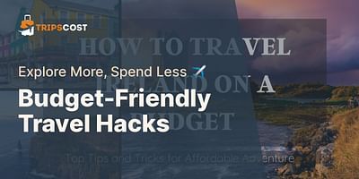 Budget-Friendly Travel Hacks - Explore More, Spend Less ✈️