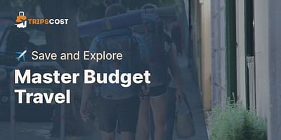 Master Budget Travel - ✈️ Save and Explore