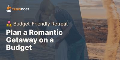 Plan a Romantic Getaway on a Budget - 💑 Budget-Friendly Retreat