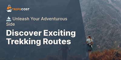 Discover Exciting Trekking Routes - 🏔️ Unleash Your Adventurous Side