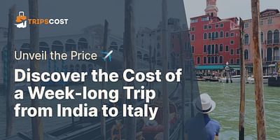 Discover the Cost of a Week-long Trip from India to Italy - Unveil the Price ✈️
