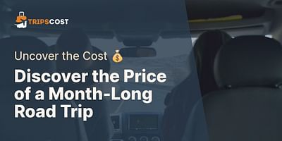Discover the Price of a Month-Long Road Trip - Uncover the Cost 💰