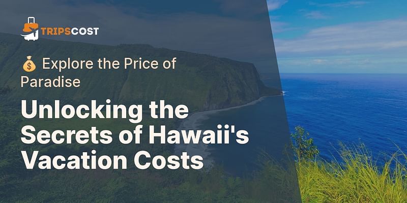 Unlocking the Secrets of Hawaii's Vacation Costs - 💰 Explore the Price of Paradise