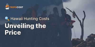 Unveiling the Price - 🔍 Hawaii Hunting Costs