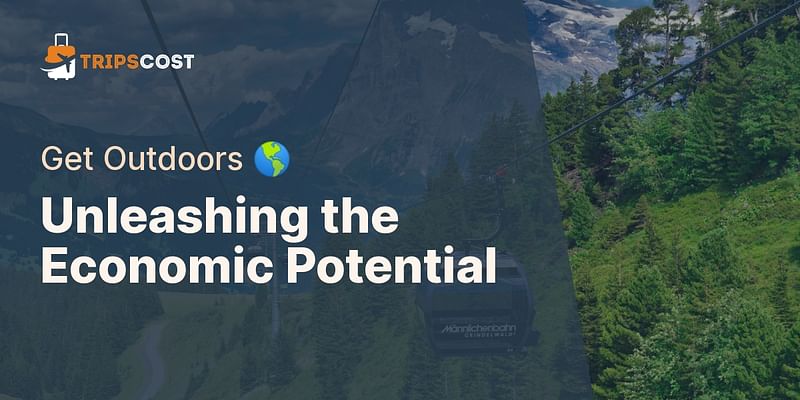 Unleashing the Economic Potential - Get Outdoors 🌎