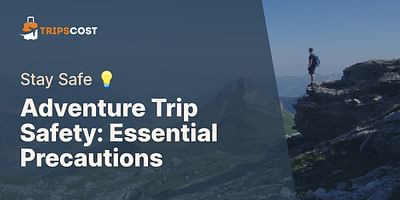 Adventure Trip Safety: Essential Precautions - Stay Safe 💡