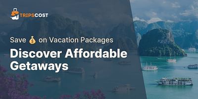 Discover Affordable Getaways - Save 💰 on Vacation Packages