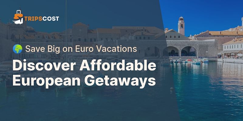 Discover Affordable European Getaways - 🌍 Save Big on Euro Vacations