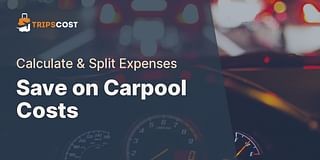 Save on Carpool Costs - Calculate & Split Expenses