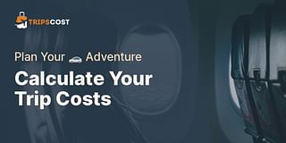 Calculate Your Trip Costs - Plan Your 🚗 Adventure