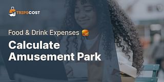 Calculate Amusement Park - Food & Drink Expenses 🍔