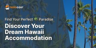 Discover Your Dream Hawaii Accommodation - Find Your Perfect 🌴 Paradise