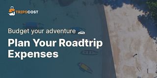 Plan Your Roadtrip Expenses - Budget your adventure 🚗