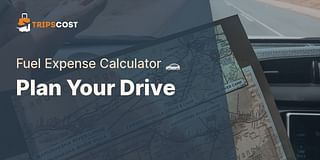 Plan Your Drive - Fuel Expense Calculator 🚗