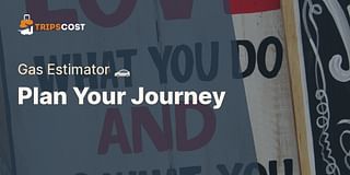 Plan Your Journey - Gas Estimator 🚗