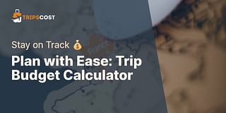 Plan with Ease: Trip Budget Calculator - Stay on Track 💰