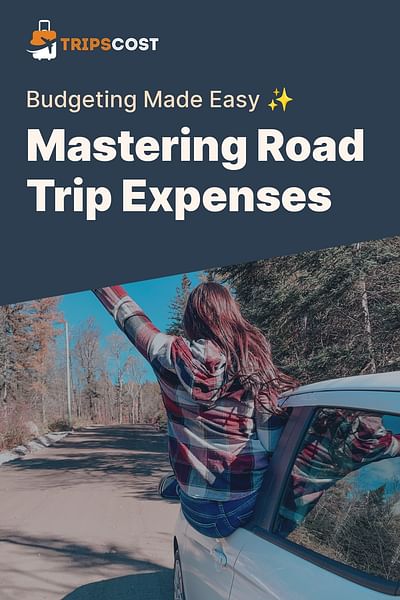 Mastering Road Trip Expenses - Budgeting Made Easy ✨