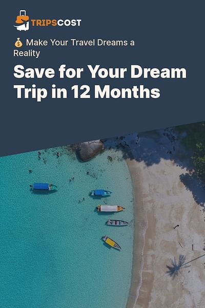 Save for Your Dream Trip in 12 Months - 💰 Make Your Travel Dreams a Reality