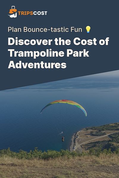Discover the Cost of Trampoline Park Adventures - Plan Bounce-tastic Fun 💡