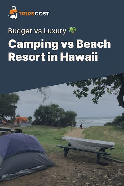 Camping vs Beach Resort in Hawaii - Budget vs Luxury 🌴