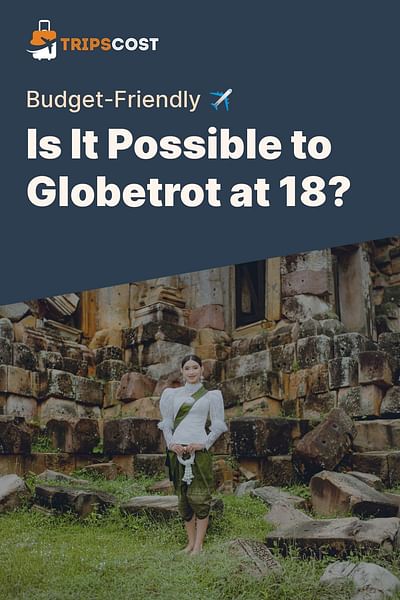 Is It Possible to Globetrot at 18? - Budget-Friendly ✈️