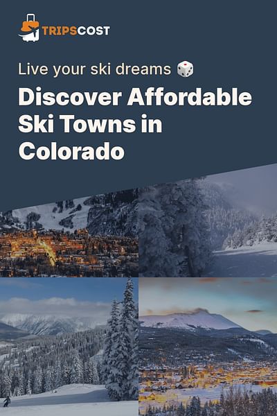 Discover Affordable Ski Towns in Colorado - Live your ski dreams 🎲