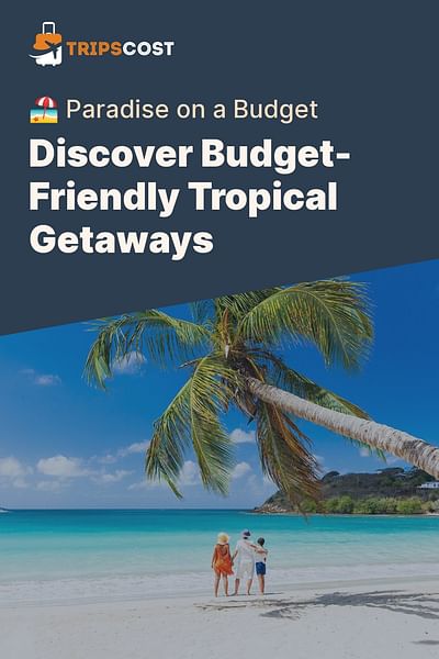 Discover Budget-Friendly Tropical Getaways - 🏖️ Paradise on a Budget