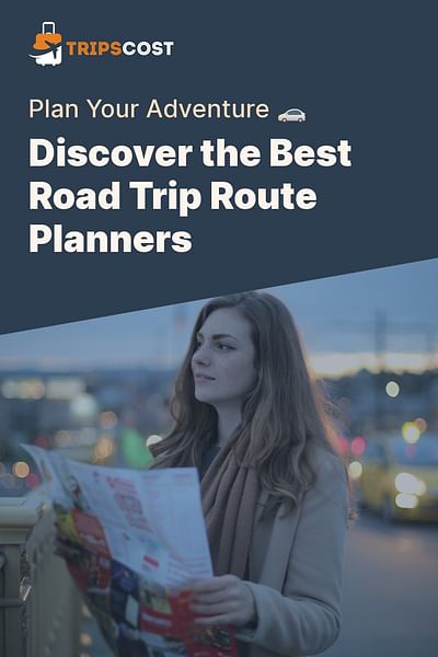 Discover the Best Road Trip Route Planners - Plan Your Adventure 🚗