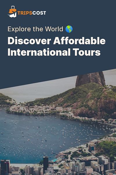 Discover Affordable International Tours - Explore the World 🌎