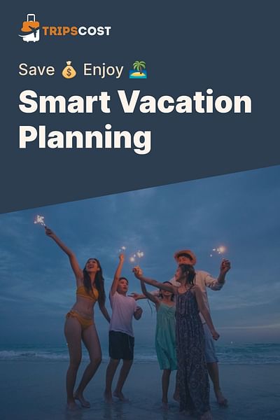 Smart Vacation Planning - Save 💰 Enjoy 🏝