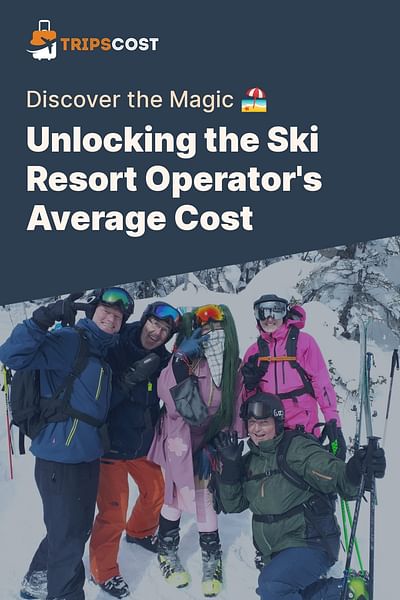 Unlocking the Ski Resort Operator's Average Cost - Discover the Magic 🏖