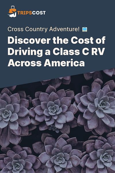 Discover the Cost of Driving a Class C RV Across America - Cross Country Adventure! 🚍