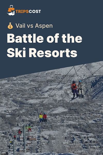 Battle of the Ski Resorts - 💰 Vail vs Aspen